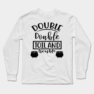 Double Double Toil and Trouble. Halloween Costume Long Sleeve T-Shirt